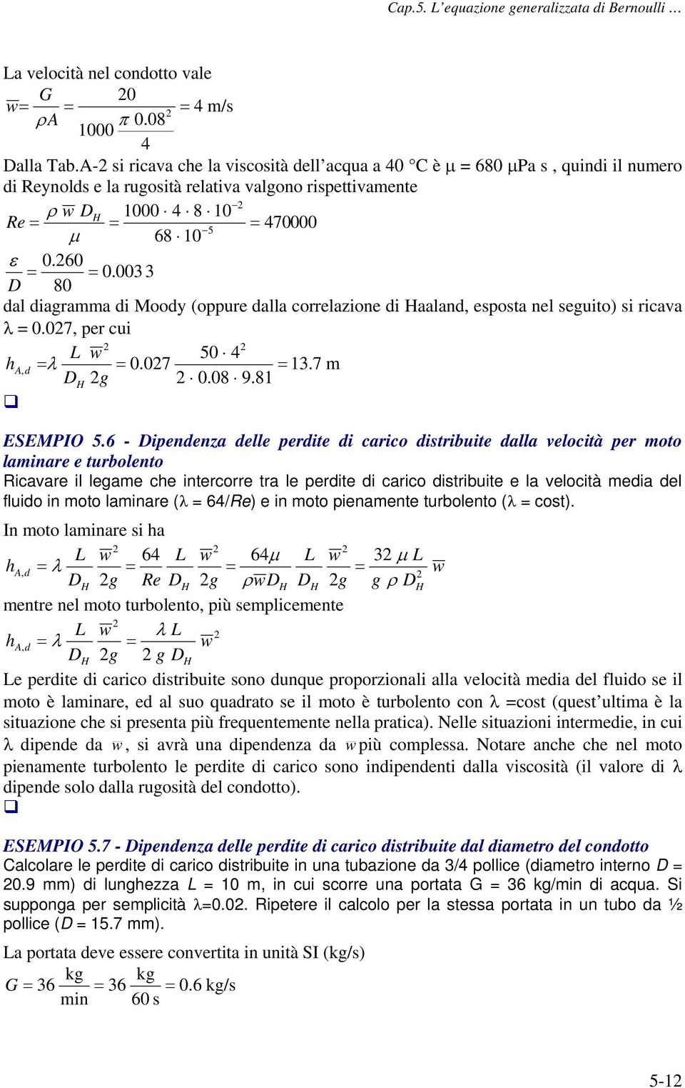 003 3 D 80 dal diagramma di Moody (oppure dalla correlazione di Haaland, esposta nel seguito) si ricava λ = 0.07, per cui L w 50 4 ha, d = λ = 0.07 = 13.7 m DH g 0.08 9.81 ESEMPIO 5.