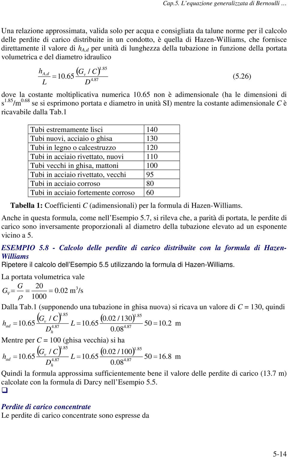 6) D dove la costante moltiplicativa numerica 10.65 non è adimensionale (ha le dimensioni di s 1.85 /m 0.