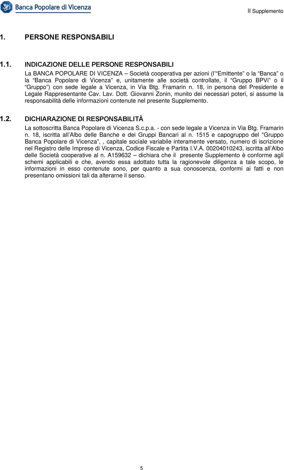 Giovanni Zonin, munito dei necessari poteri, si assume la responsabilità delle informazioni contenute nel presente Supplemento. 1.2.