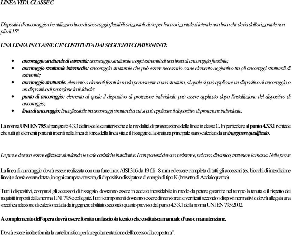 intermedio: ancoraggio strutturale che può essere necessario come elemento aggiuntivo tra gli ancoraggi strutturali di estremità; ancoraggio strutturale: elemento o elementi fissati in modo