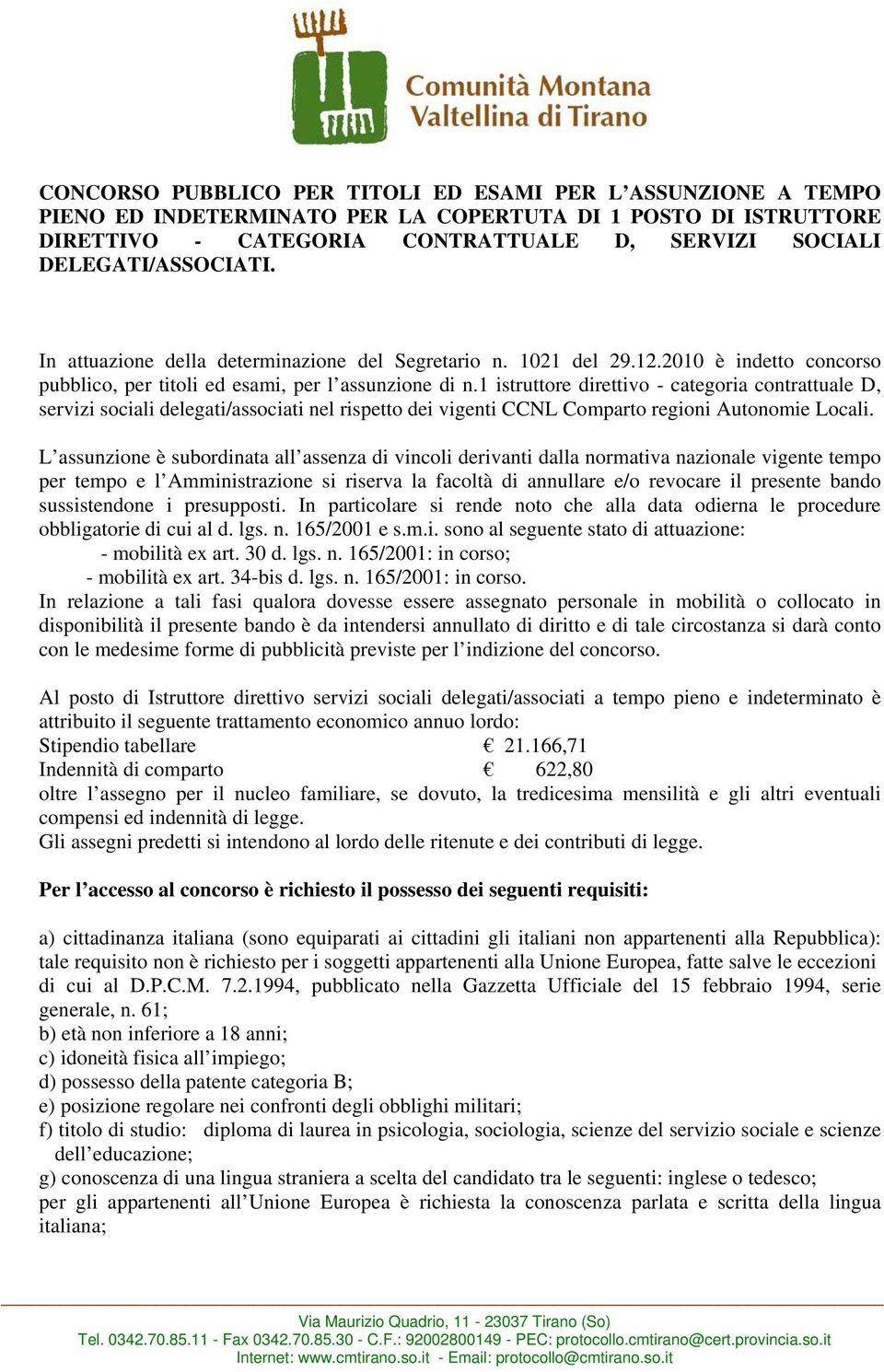 1 istruttore direttivo - categoria contrattuale D, servizi sociali delegati/associati nel rispetto dei vigenti CCNL Comparto regioni Autonomie Locali.