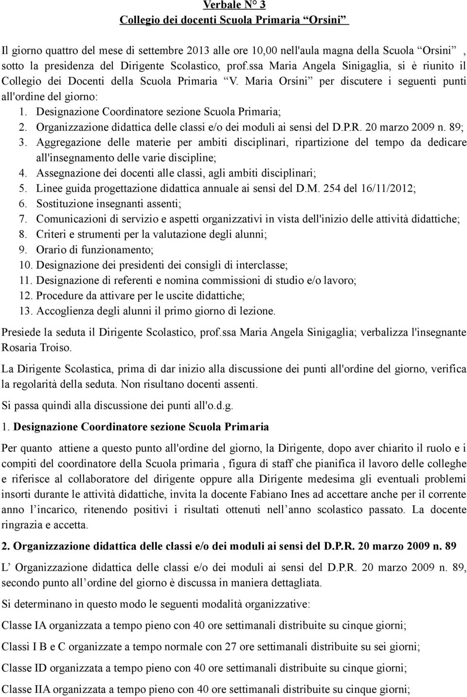 Designazione Coordinatore sezione Scuola Primaria; 2. Organizzazione didattica delle classi e/o dei moduli ai sensi del D.P.R. 20 marzo 2009 n. 89; 3.