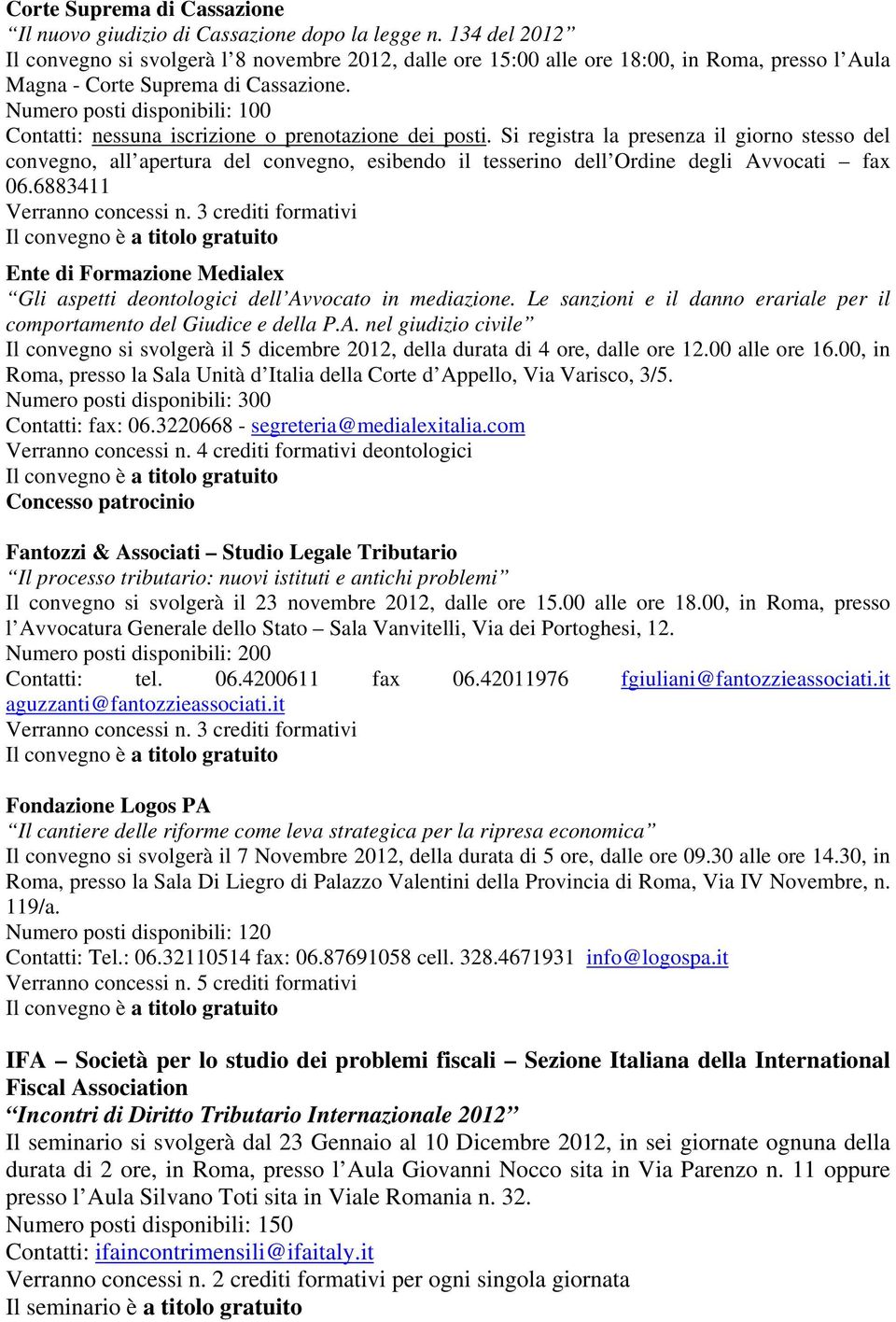 Numero posti disponibili: 100 Contatti: nessuna iscrizione o prenotazione dei posti.