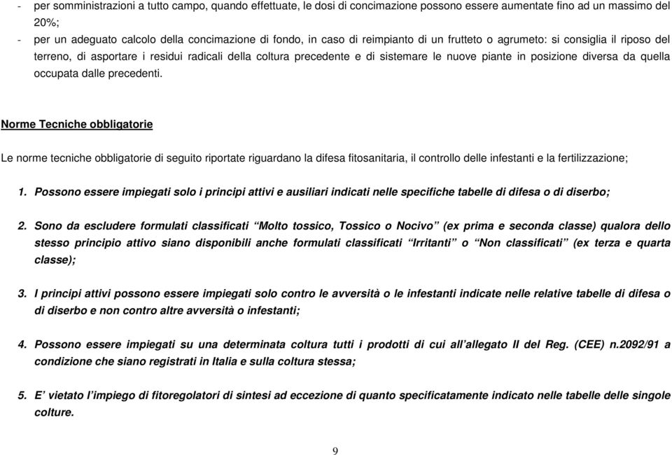 occupata dalle precedenti. Norme Tecniche obbligatorie Le norme tecniche obbligatorie di seguito riportate riguardano la difesa fitosanitaria, il controllo delle infestanti e la fertilizzazione; 1.