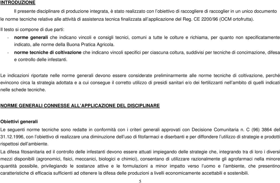 Il testo si compone di due parti: - norme generali che indicano vincoli e consigli tecnici, comuni a tutte le colture e richiama, per quanto non specificatamente indicato, alle norme della Buona