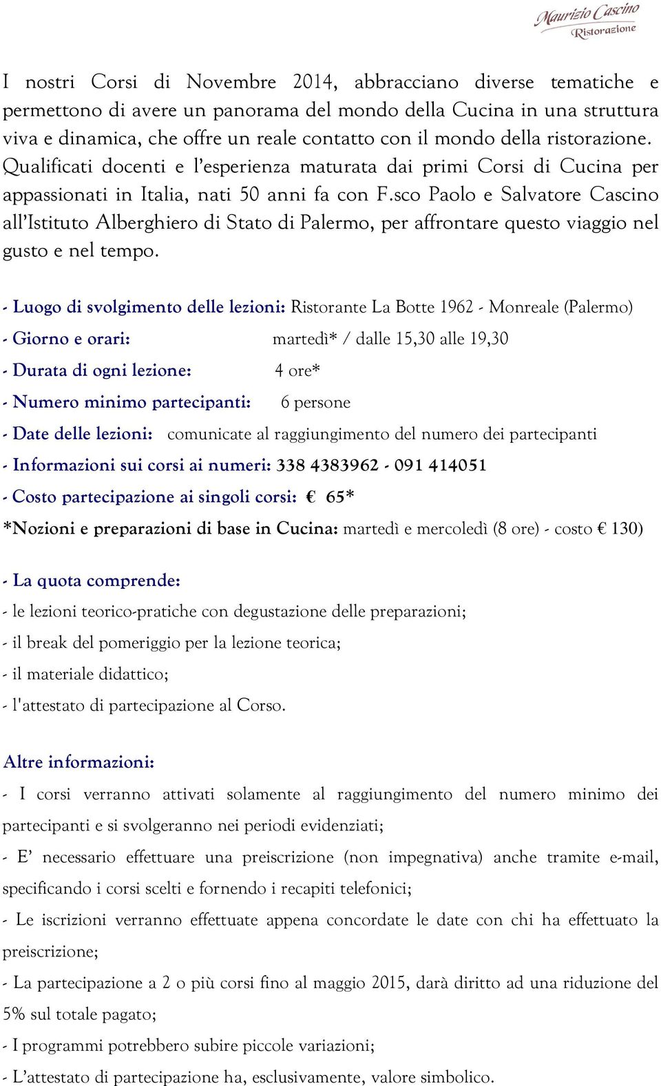 sco Paolo e Salvatore Cascino all Istituto Alberghiero di Stato di Palermo, per affrontare questo viaggio nel gusto e nel tempo.