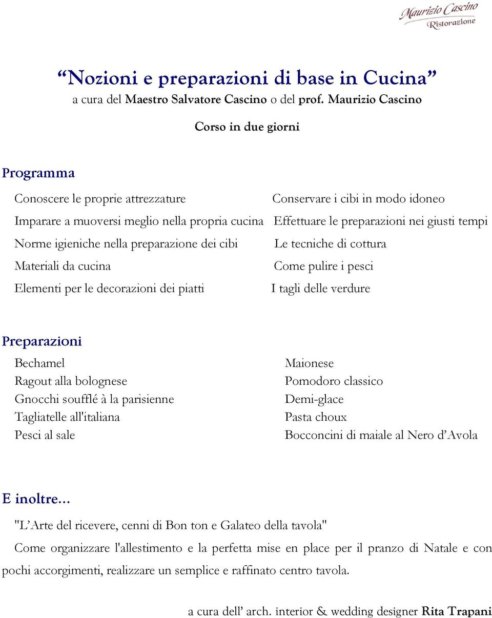 tempi Norme igieniche nella preparazione dei cibi Le tecniche di cottura Materiali da cucina Come pulire i pesci Elementi per le decorazioni dei piatti I tagli delle verdure Preparazioni Bechamel