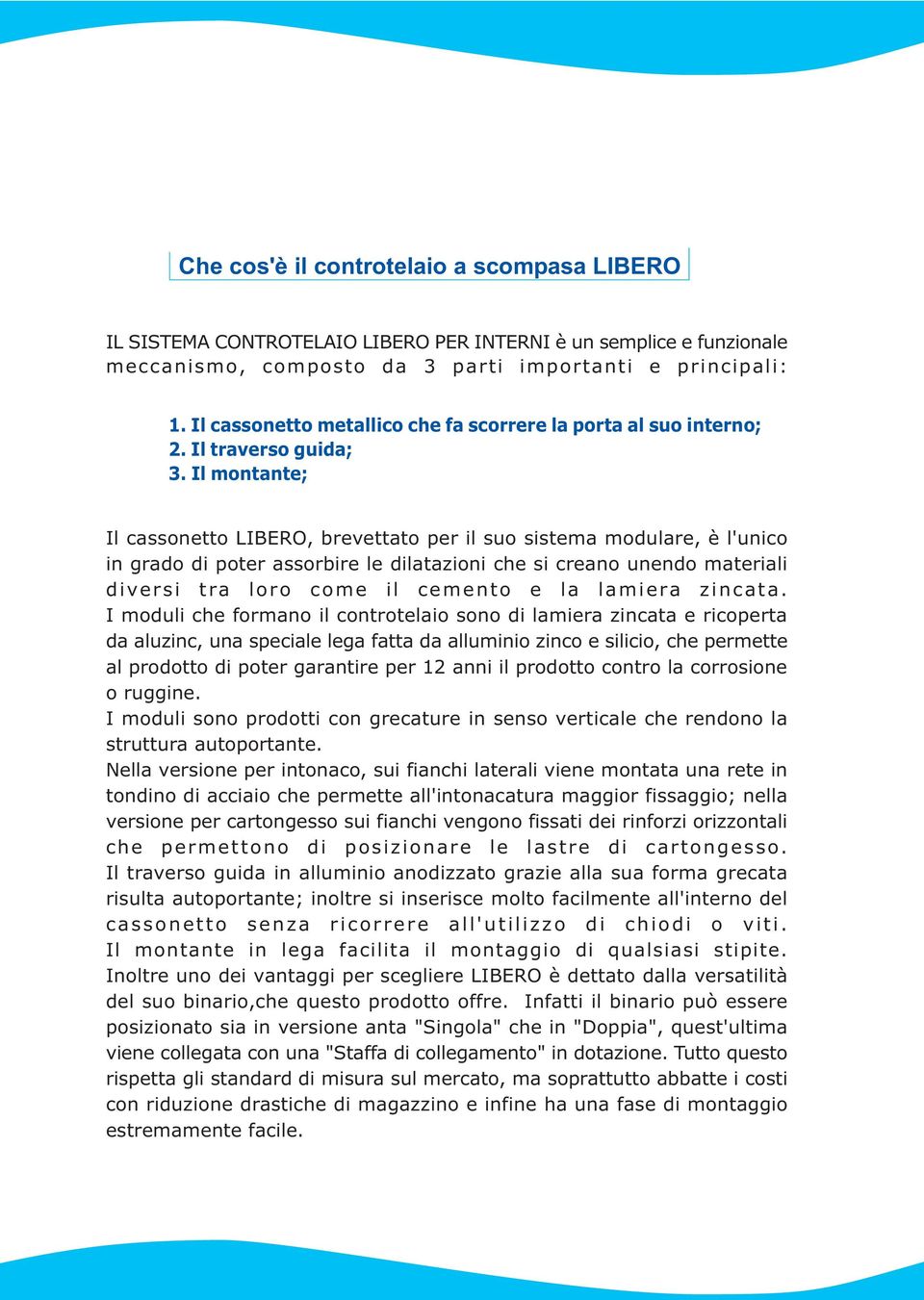 Il montante; Il cassonetto LIBERO, brevettato per il suo sistema modulare, è l'unico in grado di poter assorbire le dilatazioni che si creano unendo materiali diversi tra loro come il cemento e la