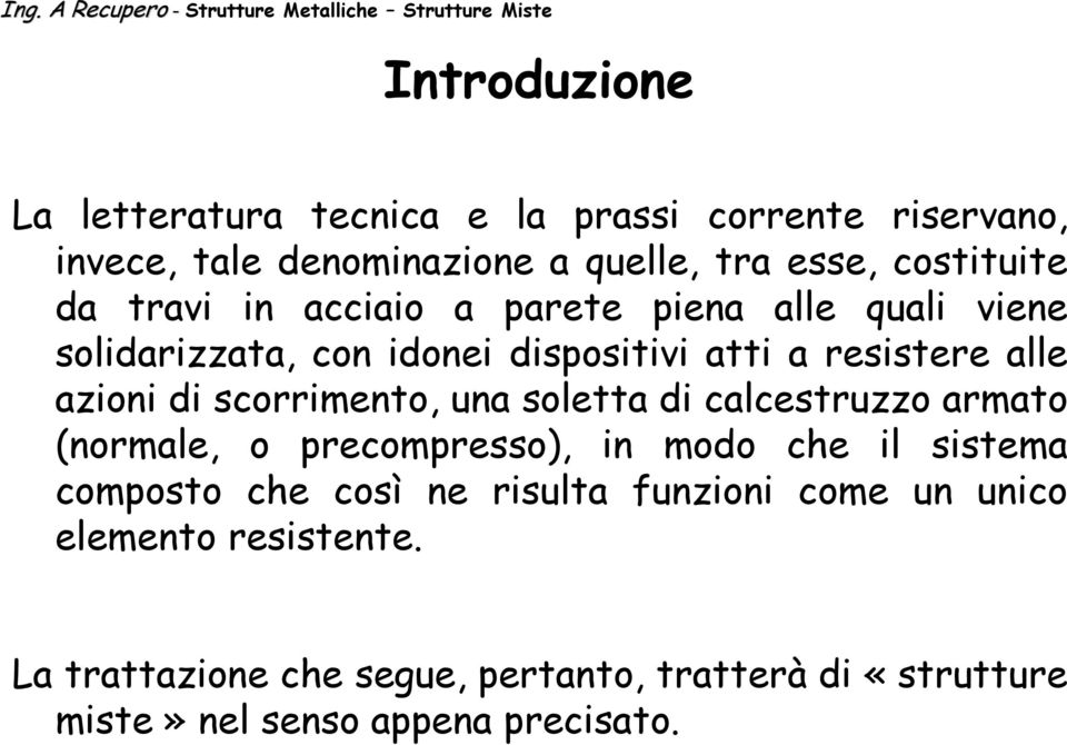 scorrimento, una soletta di calcestruzzo armato (normale, o precompresso), in modo che il sistema composto che così ne risulta