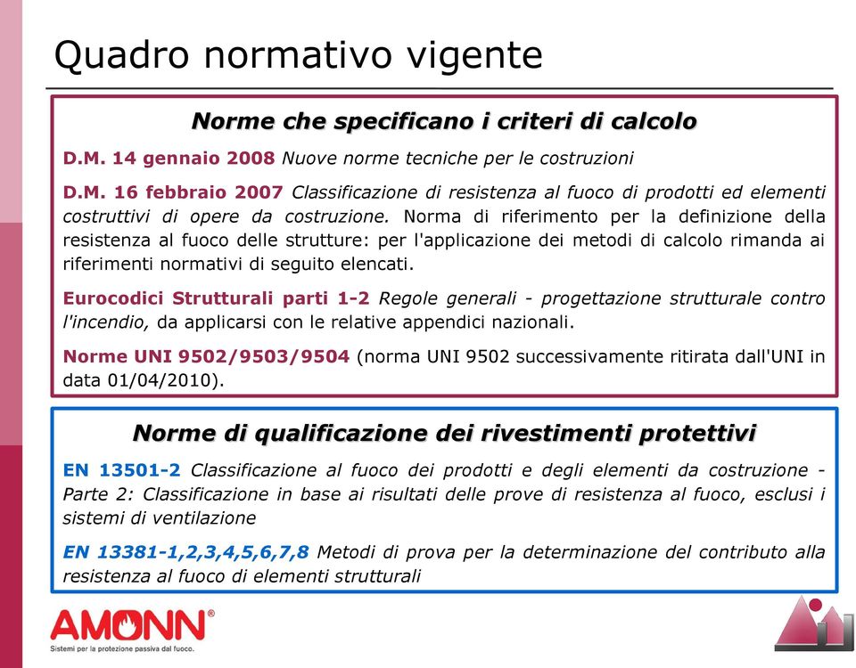 Eurocodici Strutturali parti 1-2 Regole generali - progettazione strutturale contro l'incendio, da applicarsi con le relative appendici nazionali.