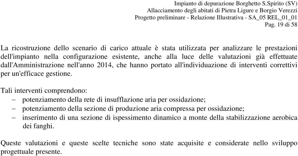 Tali interventi comprendono: potenziamento della rete di insufflazione aria per ossidazione; potenziamento della sezione di produzione aria compressa per ossidazione; inserimento