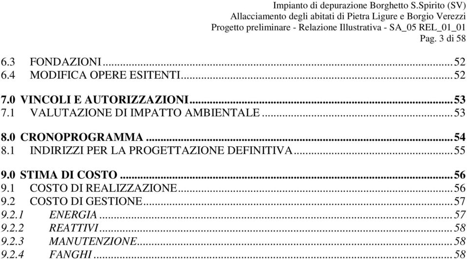 1 INDIRIZZI PER LA PROGETTAZIONE DEFINITIVA... 55 9.0 STIMA DI COSTO... 56 9.