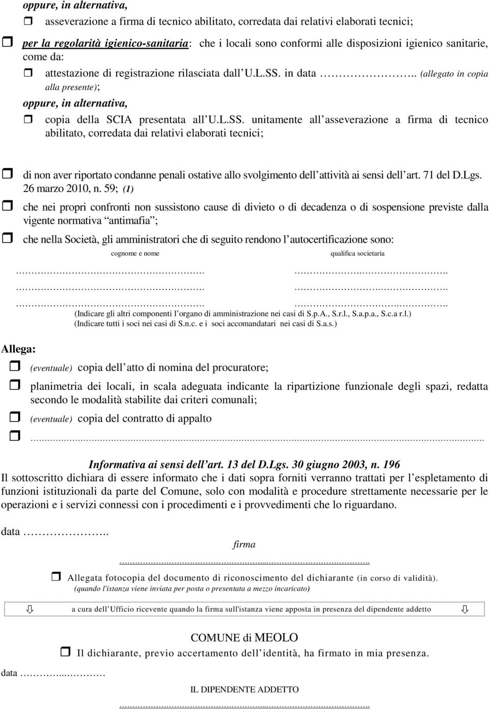 in.. (allegato in copia alla presente); oppure, in alternativa, copia della SCIA presentata all U.L.SS.