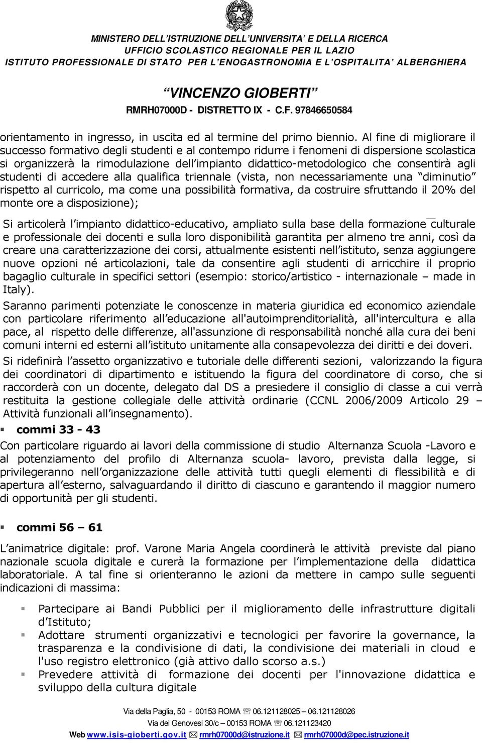 consentirà agli studenti di accedere alla qualifica triennale (vista, non necessariamente una diminutio rispetto al curricolo, ma come una possibilità formativa, da costruire sfruttando il 20% del