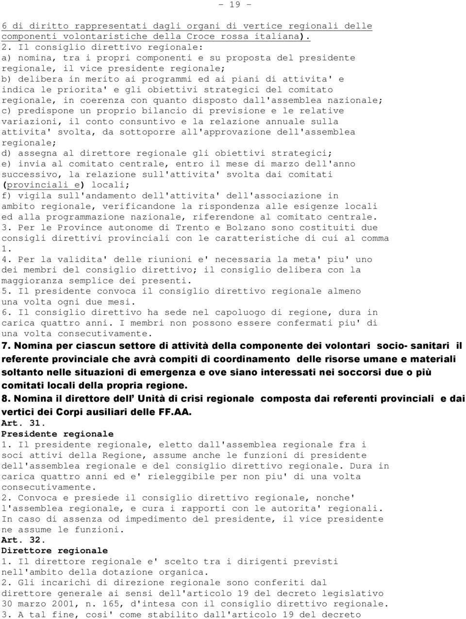 e indica le priorita' e gli obiettivi strategici del comitato regionale, in coerenza con quanto disposto dall'assemblea nazionale; c) predispone un proprio bilancio di previsione e le relative