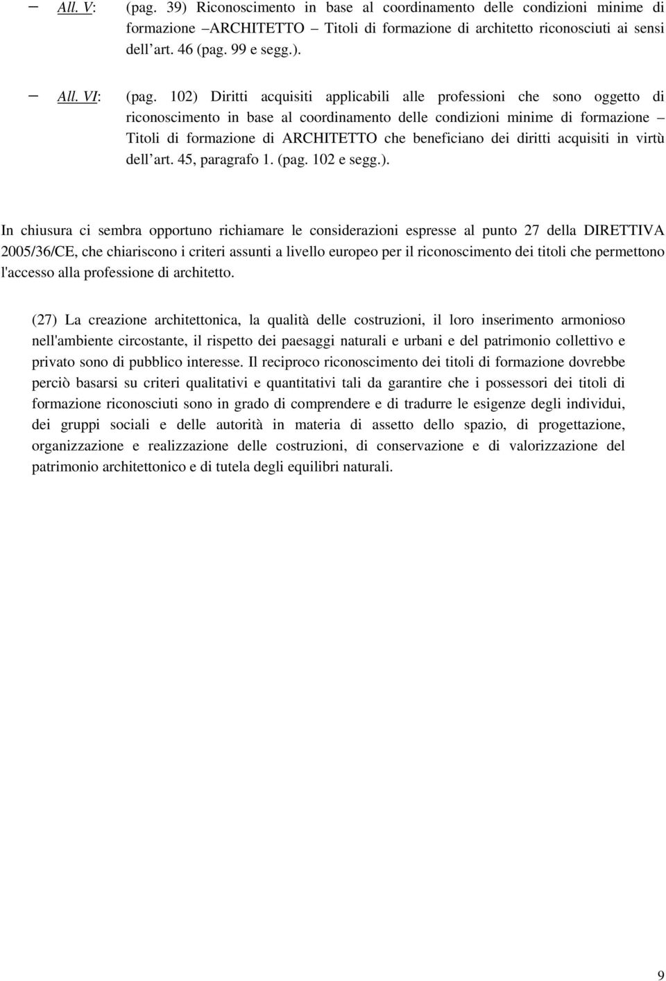 102) Diritti acquisiti applicabili alle professioni che sono oggetto di riconoscimento in base al coordinamento delle condizioni minime di formazione Titoli di formazione di ARCHITETTO che