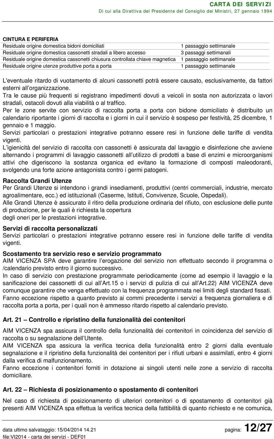 cassonetti potrà essere causato, esclusivamente, da fattori esterni all organizzazione.