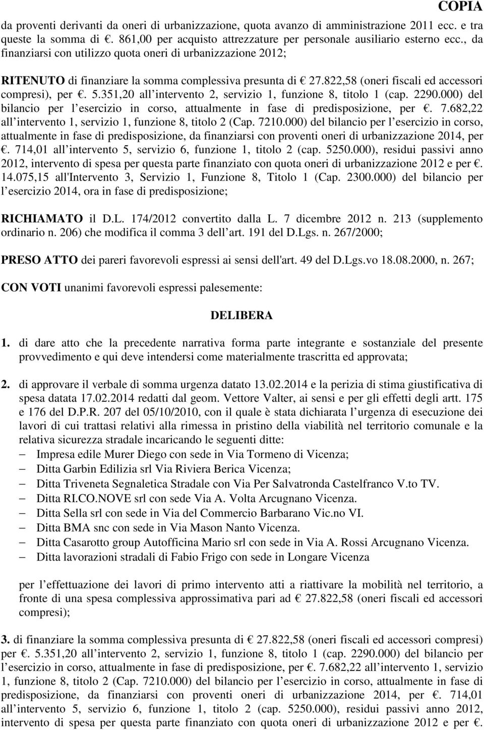 351,20 all intervento 2, servizio 1, funzione 8, titolo 1 (cap. 2290.000) del bilancio per l esercizio in corso, attualmente in fase di predisposizione, per. 7.