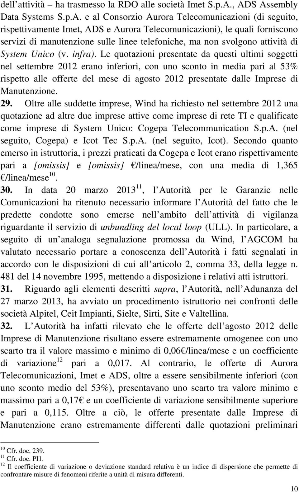 telefoniche, ma non svolgono attività di System Unico (v. infra).