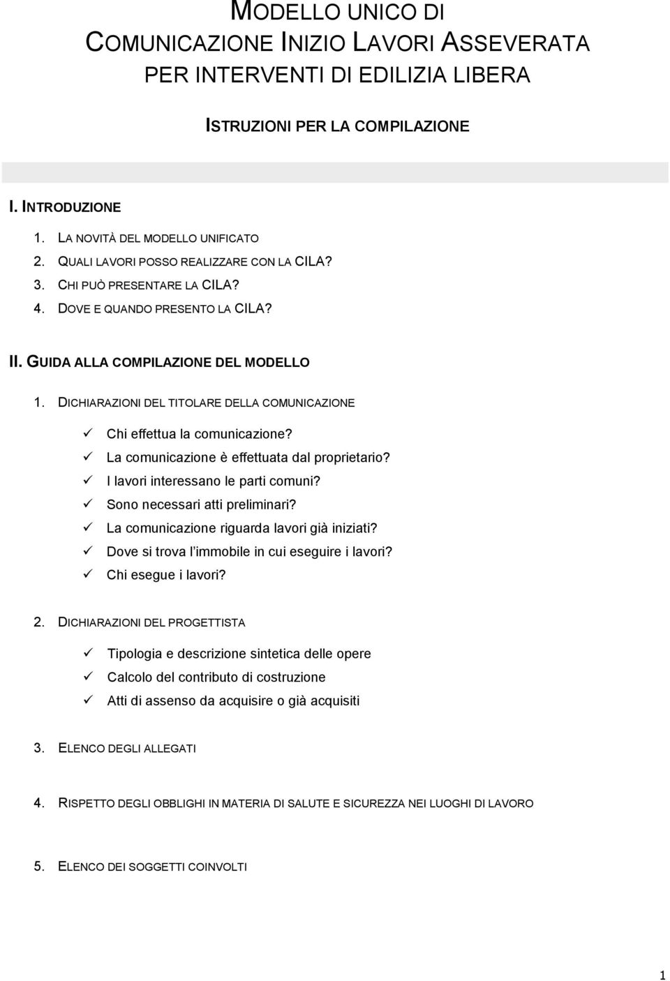 DICHIARAZIONI DEL TITOLARE DELLA COMUNICAZIONE Chi effettua la comunicazione? La comunicazione è effettuata dal proprietario? I lavori interessano le parti comuni? Sono necessari atti preliminari?