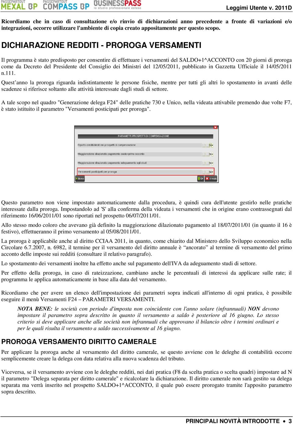 DICHIARAZIONE REDDITI - PROROGA VERSAMENTI Il programma è stato predisposto per consentire di effettuare i versamenti del SALDO+1^ACCONTO con 20 giorni di proroga come da Decreto del Presidente del