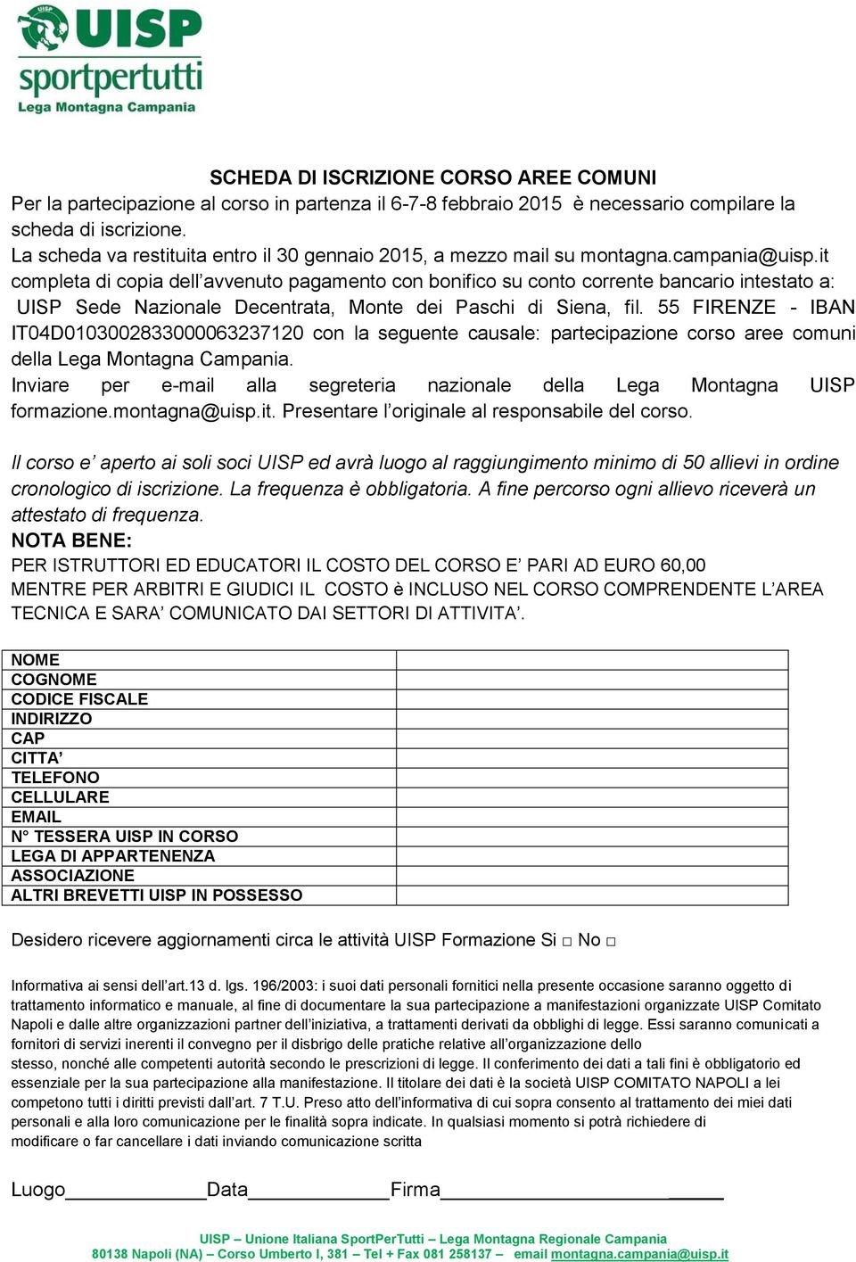 it completa di copia dell avvenuto pagamento con bonifico su conto corrente bancario intestato a: UISP Sede Nazionale Decentrata, Monte dei Paschi di Siena, fil.