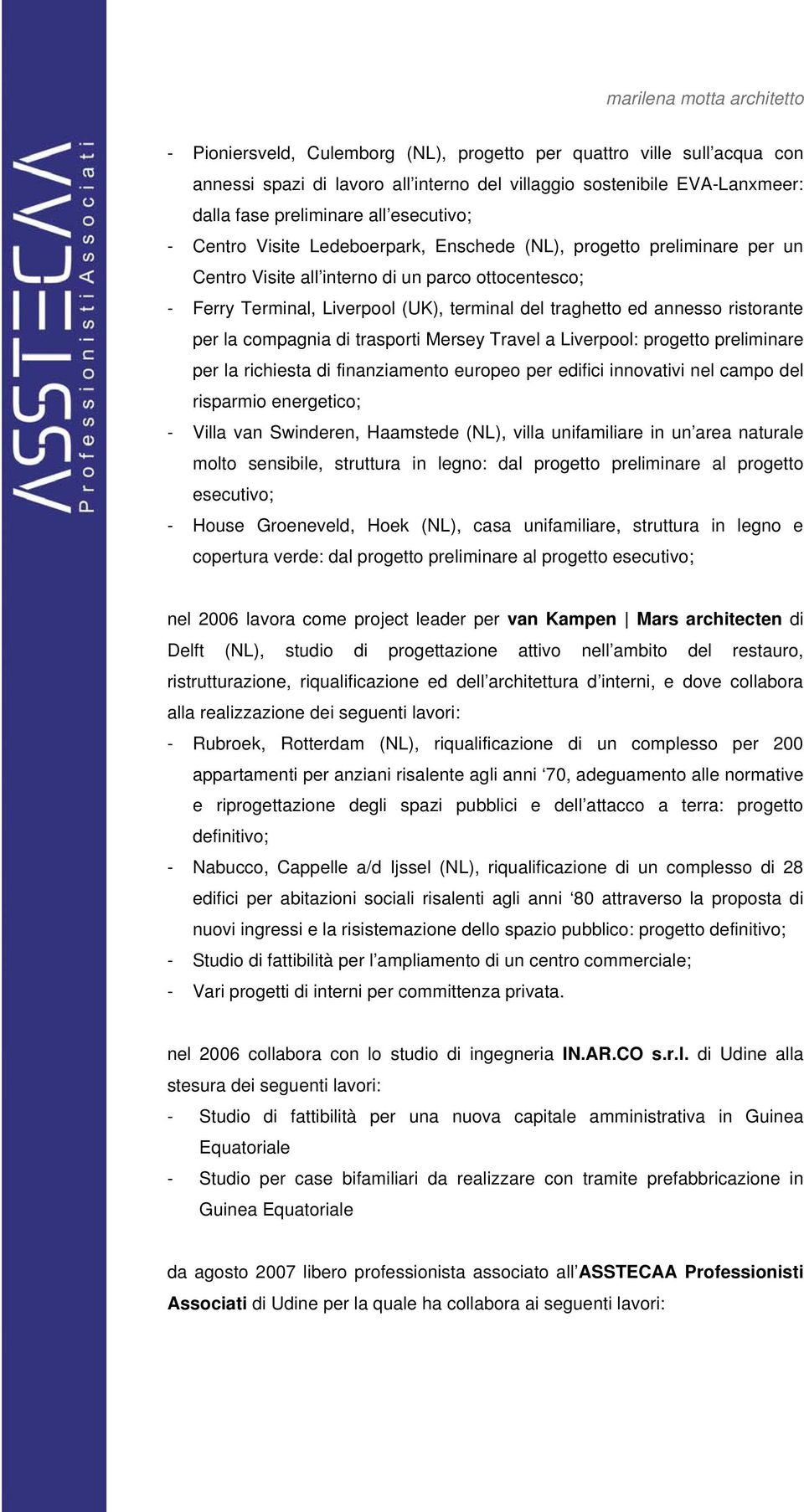 la compagnia di trasporti Mersey Travel a Liverpool: progetto preliminare per la richiesta di finanziamento europeo per edifici innovativi nel campo del risparmio energetico; - Villa van Swinderen,