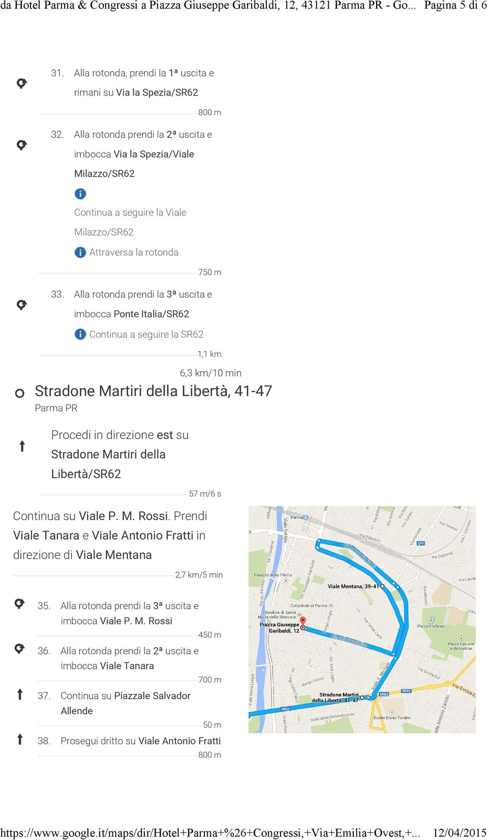 Alla rotonda prendi la 3ª uscita e imbocca Ponte Italia/SR62 Continua a seguire la SR62 1,1 km 6,3 km/10 min Stradone Martiri della Libertà, 41-47 Parma PR Procedi in direzione est su Stradone