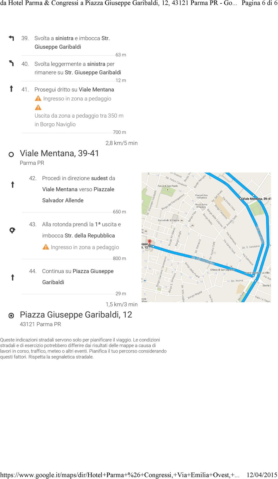 Procedi in direzione sudest da Viale Mentana verso Piazzale Salvador Allende 650 m 43. Alla rotonda prendi la 1ª uscita e imbocca Str. della Repubblica Ingresso in zona a pedaggio 800 m 44.