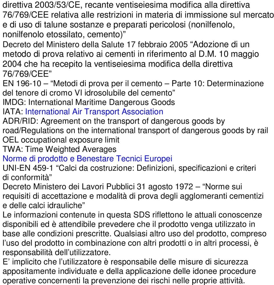 nistero della Salute 17 febbraio 2005 Adozione di un metodo di prova relativo ai cementi in riferimento al D.M.