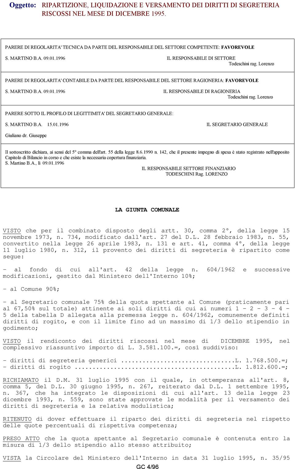 Lorenzo PARERE DI REGOLARITA' CONTABILE DA PARTE DEL RESPONSABILE DEL SETTORE RAGIONERIA: FAVOREVOLE S. MARTINO B.A. 09.01.1996 IL RESPONSABILE DI RAGIONERIA Todeschini rag.