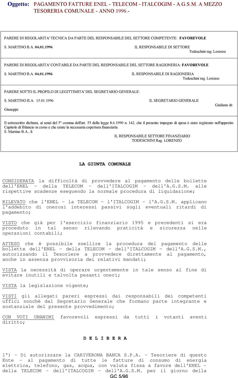 Lorenzo PARERE SOTTO IL PROFILO DI LEGITTIMITA' DEL SEGRETARIO GENERALE: S. MARTINO B.A. 15.01.1996 GENERALE Giuseppe Giuliano dr. Il sottoscritto dichiara, ai sensi del 5 comma dell'art.