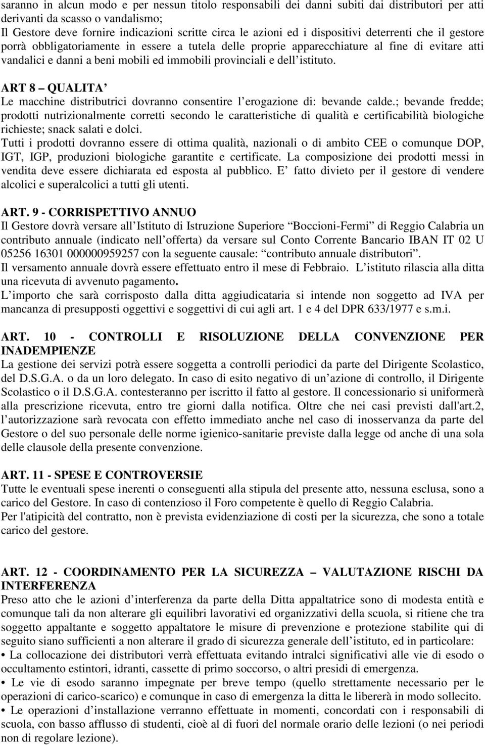 istituto. ART 8 QUALITA Le macchine distributrici dovranno consentire l erogazione di: bevande calde.