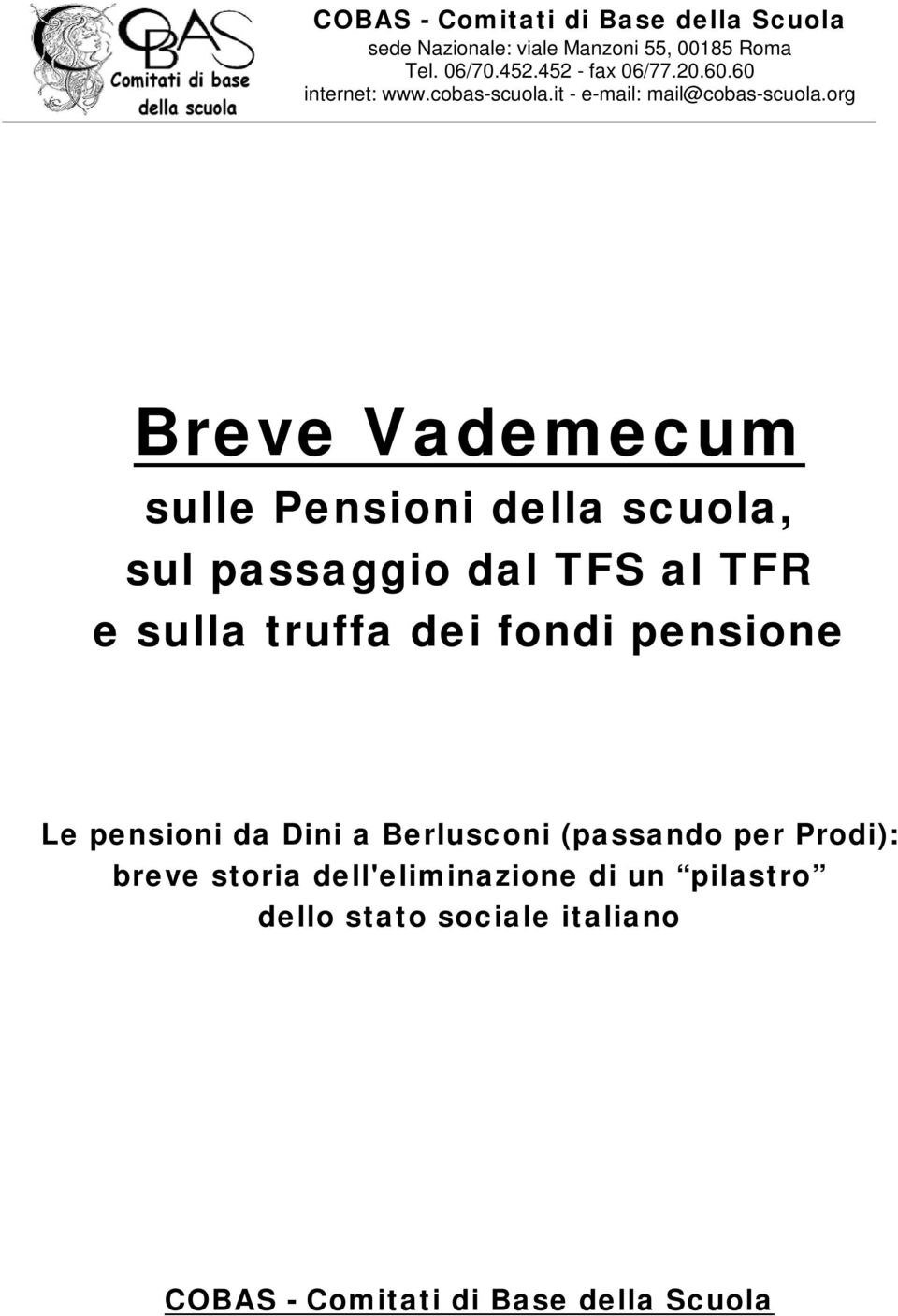 org Breve Vademecum sulle Pensioni della scuola, sul passaggio dal TFS al TFR e sulla truffa dei fondi pensione Le