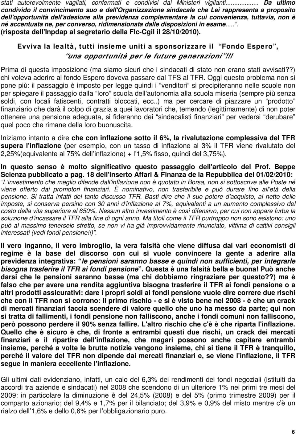 non è né accentuata ne, per converso, ridimensionata dalle disposizioni in esame.... (risposta dell'inpdap al segretario della Flc-Cgil il 28/10/2010).