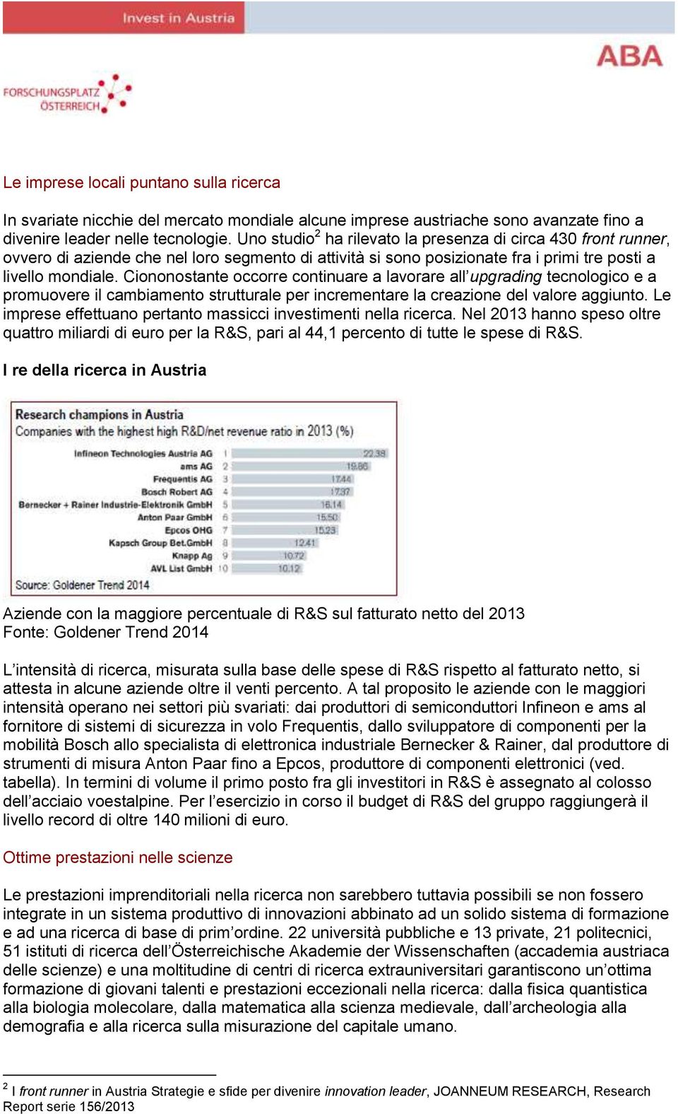 Ciononostante occorre continuare a lavorare all upgrading tecnologico e a promuovere il cambiamento strutturale per incrementare la creazione del valore aggiunto.