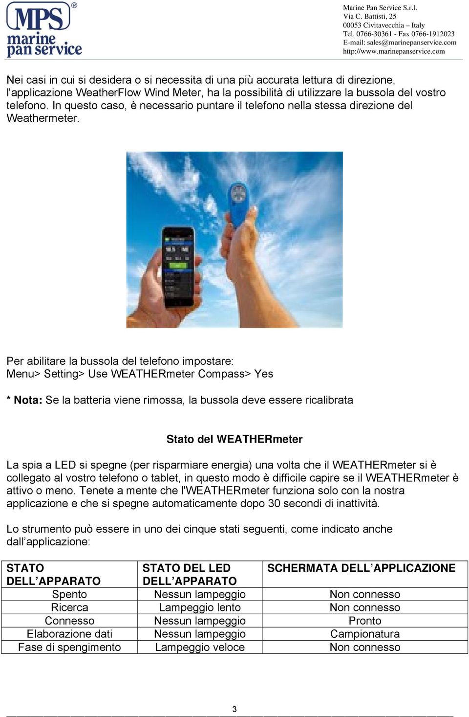 Per abilitare la bussola del telefono impostare: Menu> Setting> Use WEATHERmeter Compass> Yes * Nota: Se la batteria viene rimossa, la bussola deve essere ricalibrata Stato del WEATHERmeter La spia a