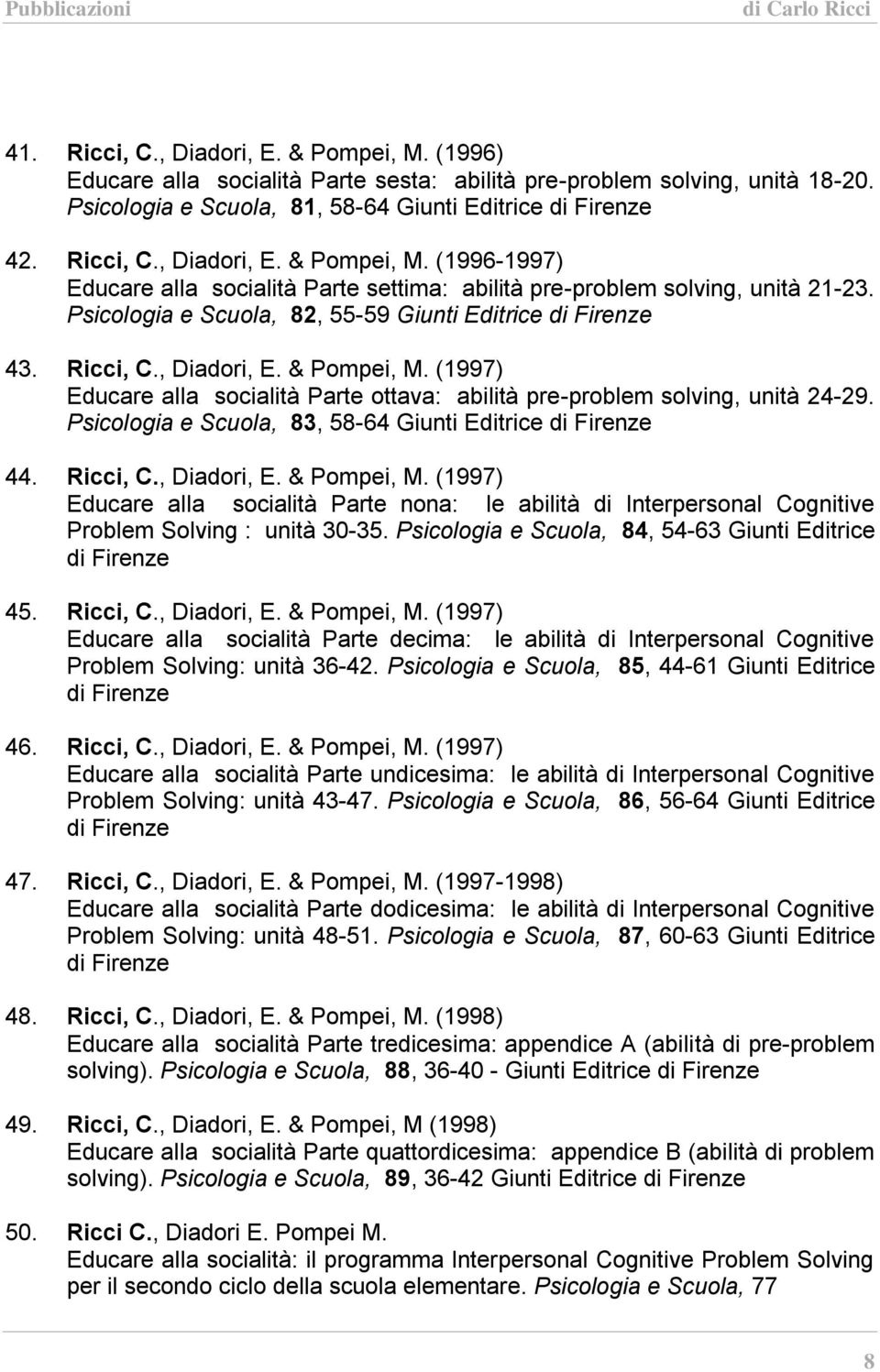 Psicologia e Scuola, 83, 58-64 Giunti Editrice di Firenze 44. Ricci, C., Diadori, E. & Pompei, M.
