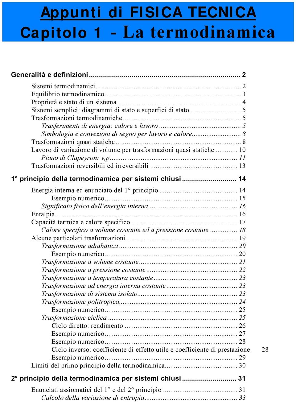 .. 8 rasformazioni quasi saihe... 8 Laoro di ariazione di olume er rasformazioni quasi saihe... 0 Piano di Claeyron:,... rasformazioni reersibili ed irreersibili.