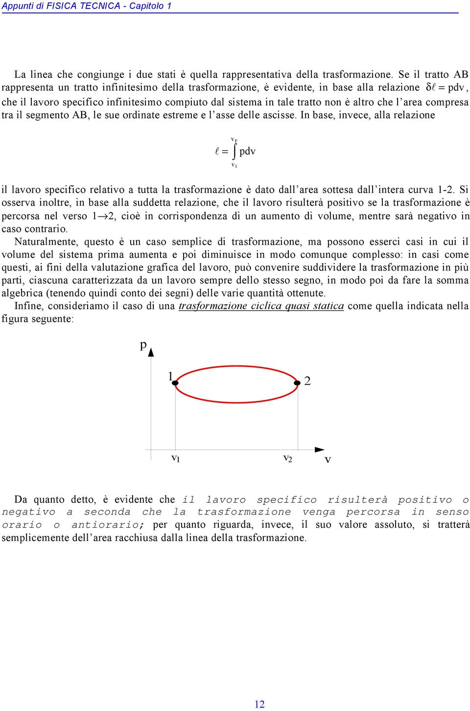 segmeno AB, le sue ordinae esreme e l asse delle asisse. In base, inee, alla relazione F l d I il laoro seifio relaio a ua la rasformazione è dao dall area soesa dall inera ura -.