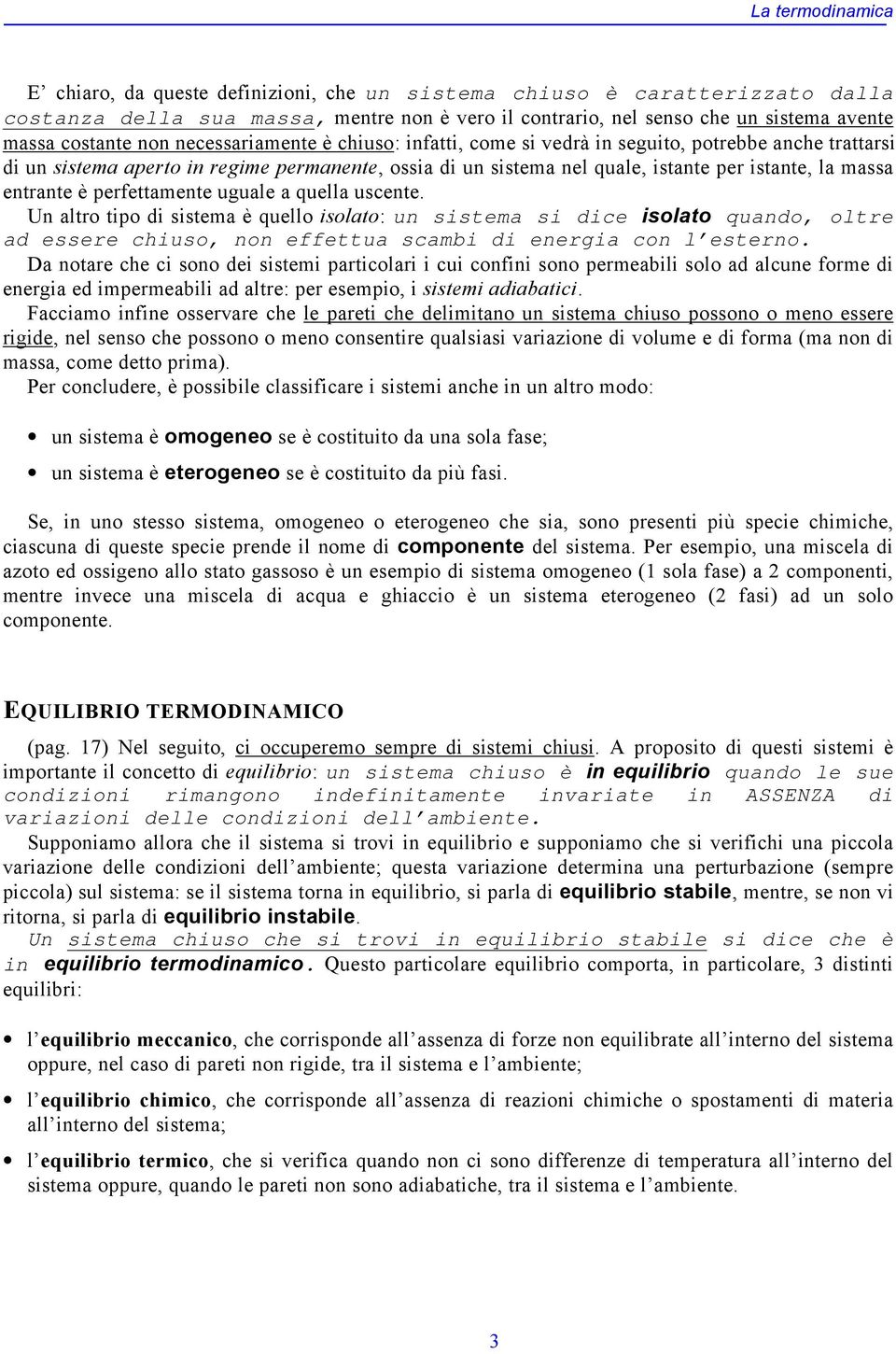 Un alro io di sisema è quello isolao: un sisema si die isolao quando, olre ad essere hiuso, non effeua sambi di energia on l eserno.