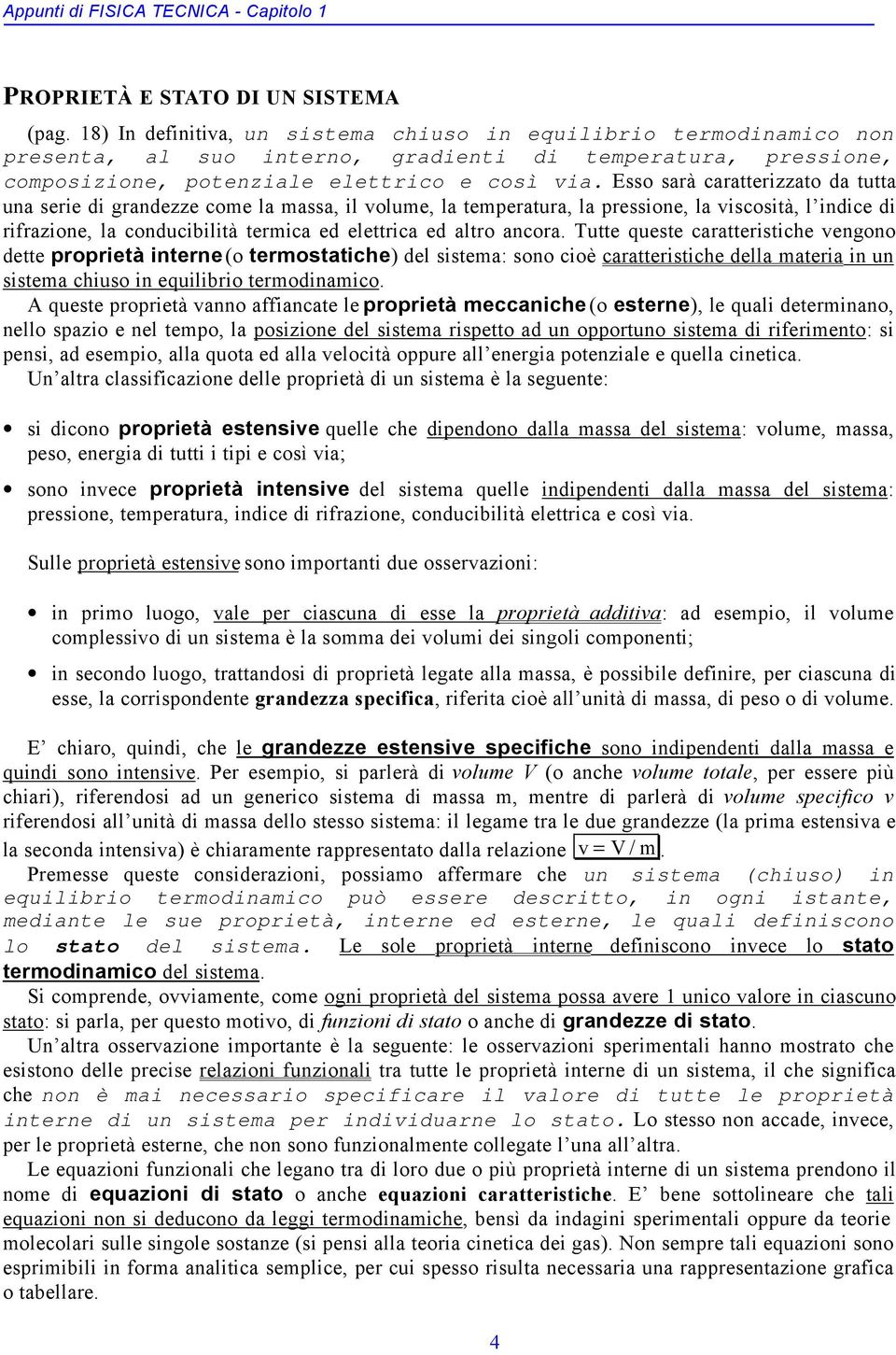 Esso sarà araerizzao da ua una serie di grandezze ome la massa, il olume, la emeraura, la ressione, la isià, l indie di rifrazione, la onduibilià ermia ed eleria ed alro anora.