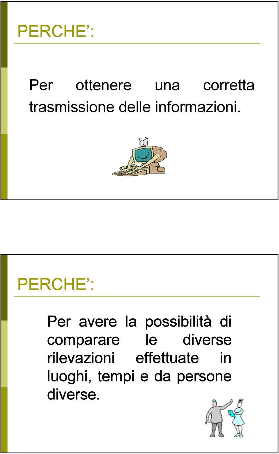 PERCHE : Per avere la possibilità di comparare