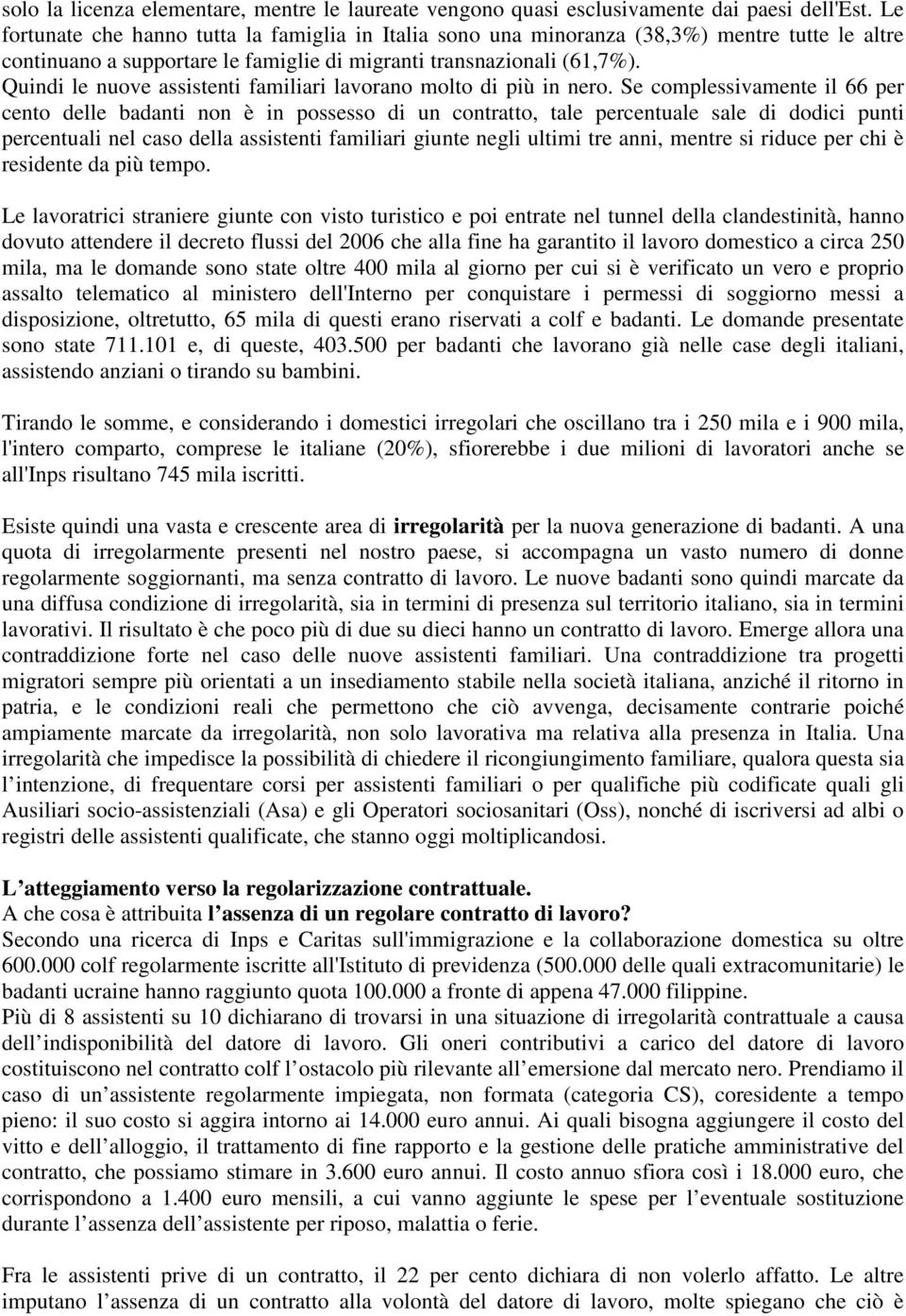 Quindi le nuove assistenti familiari lavorano molto di più in nero.