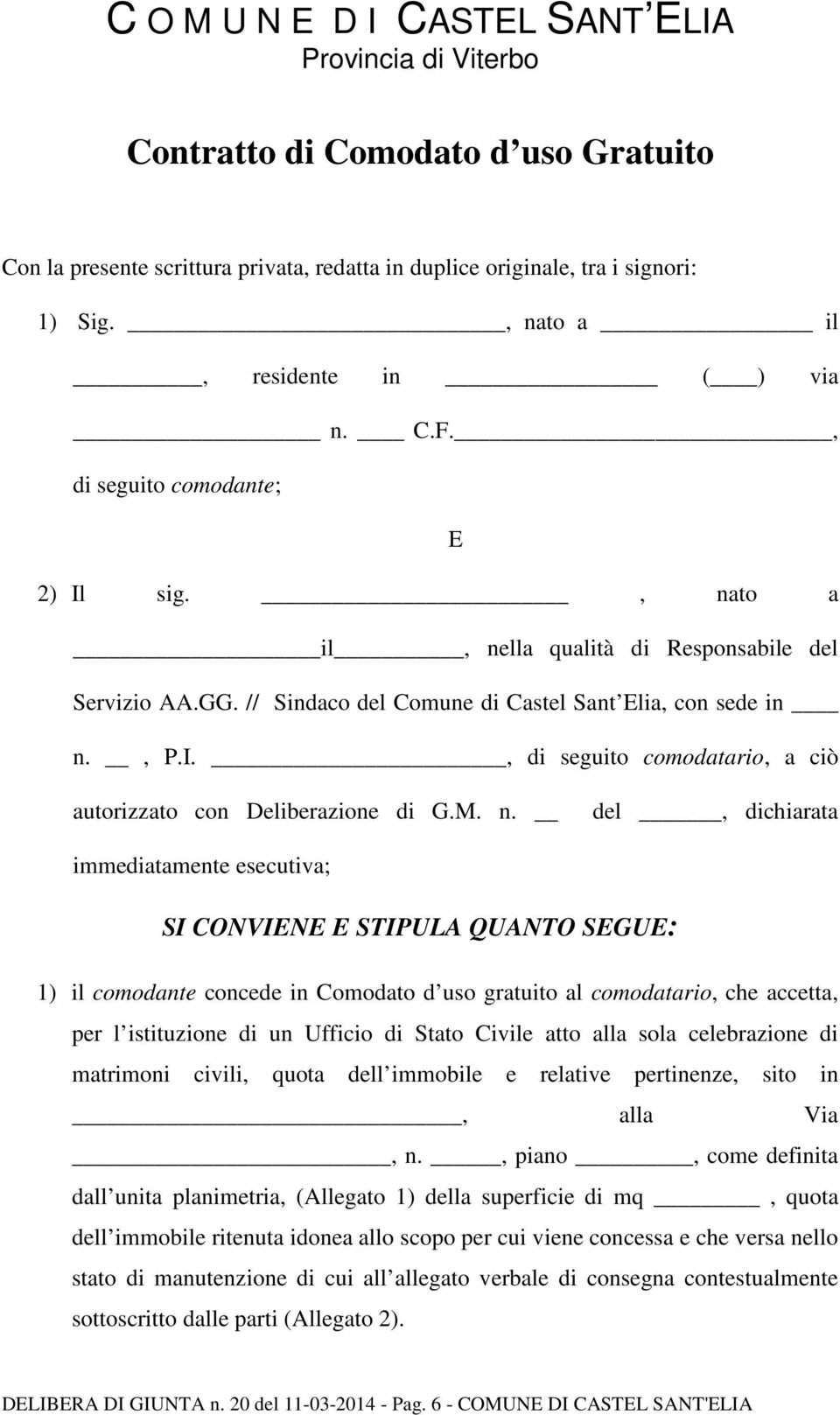 , P.I., di seguito comodatario, a ciò autorizzato con Deliberazione di G.M. n.