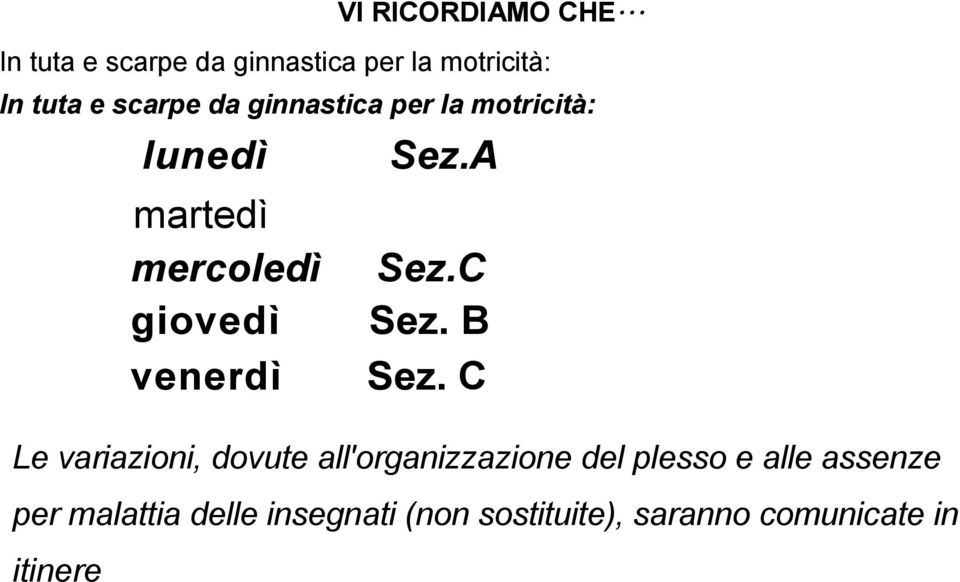 per la motricità: lunedì Sez.A martedì mercoledì Sez.C giovedì Sez. B venerdì Sez.