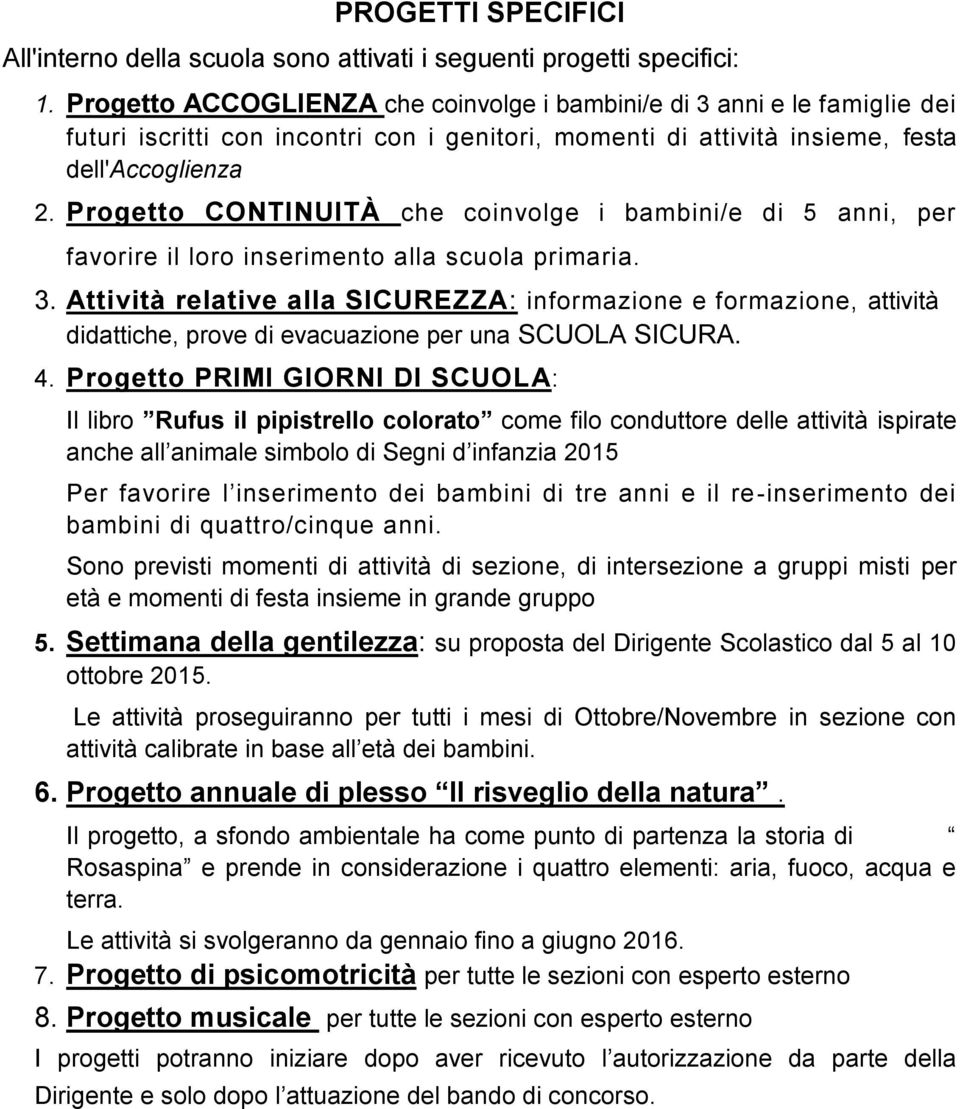 Progetto CONTINUITÀ che coinvolge i bambini/e di 5 anni, per favorire il loro inserimento alla scuola primaria. 3.