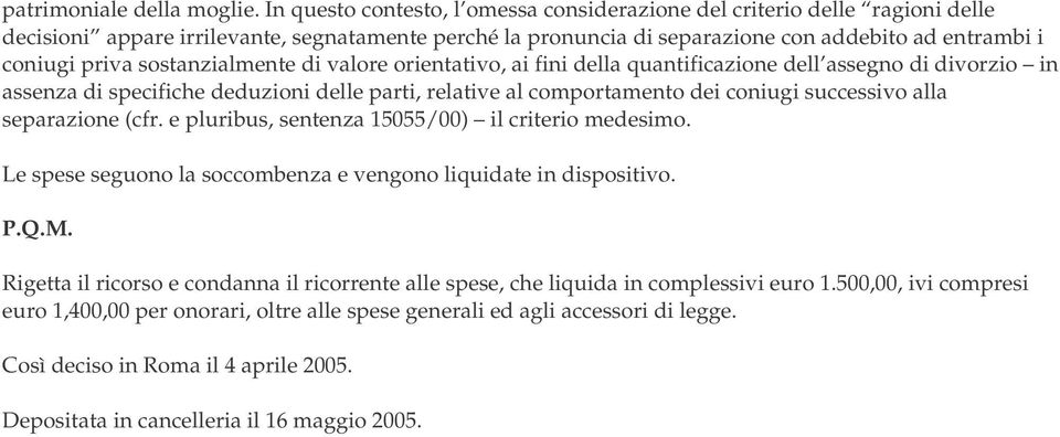 sostanzialmente di valore orientativo, ai fini della quantificazione dell assegno di divorzio in assenza di specifiche deduzioni delle parti, relative al comportamento dei coniugi successivo alla