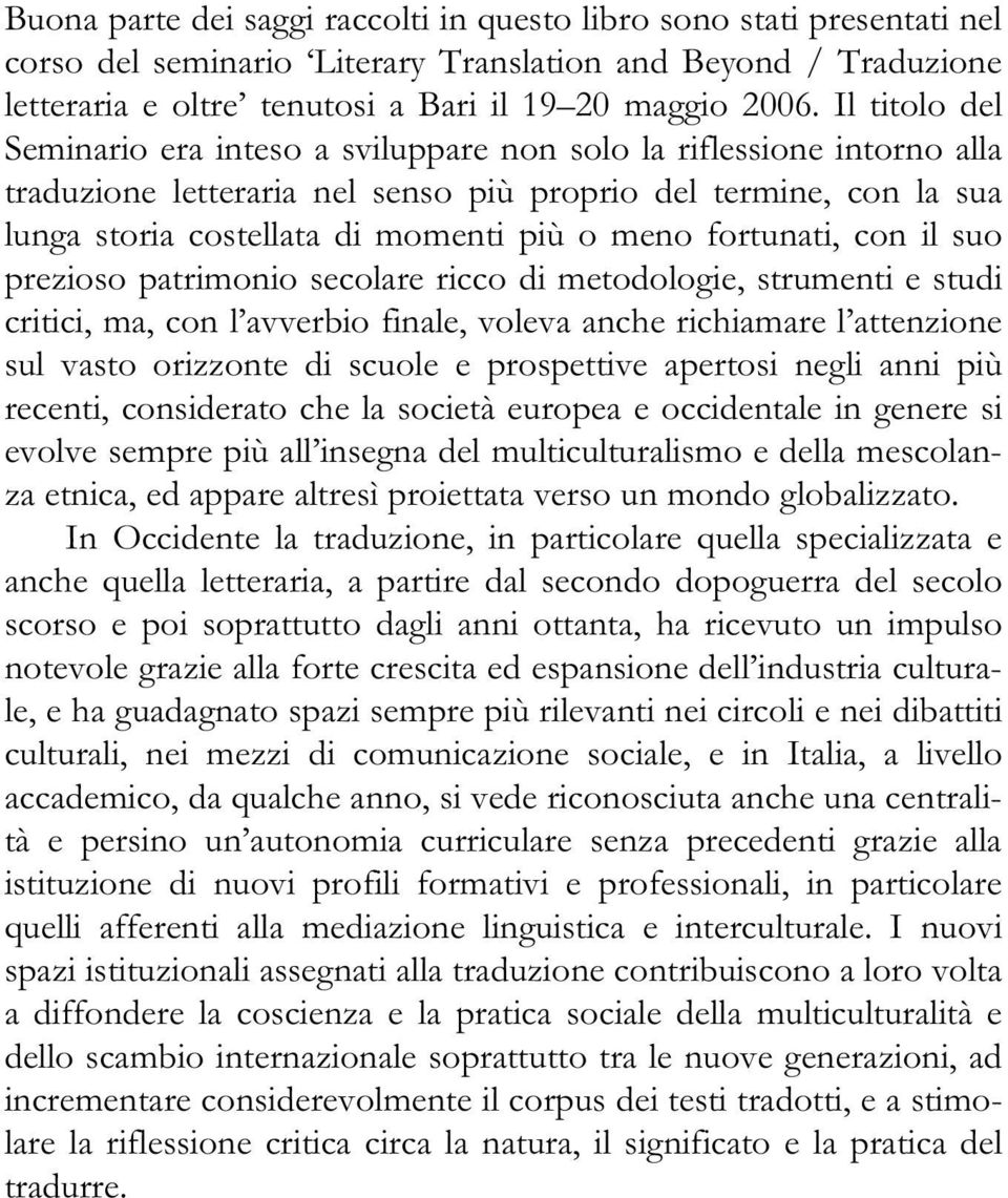 fortunati, con il suo prezioso patrimonio secolare ricco di metodologie, strumenti e studi critici, ma, con l avverbio finale, voleva anche richiamare l attenzione sul vasto orizzonte di scuole e