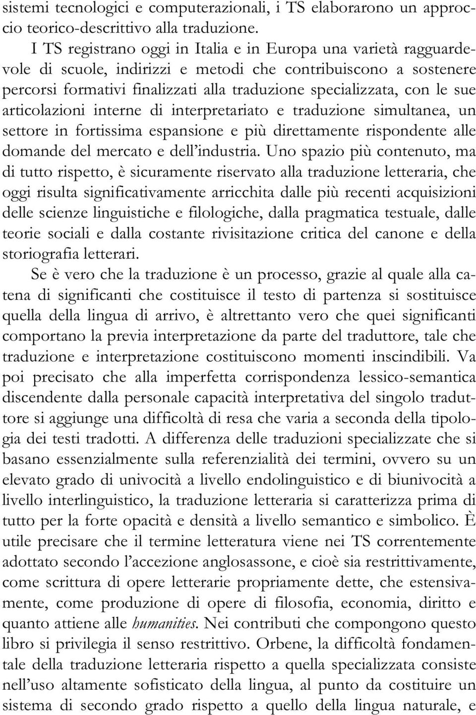 sue articolazioni interne di interpretariato e traduzione simultanea, un settore in fortissima espansione e più direttamente rispondente alle domande del mercato e dell industria.